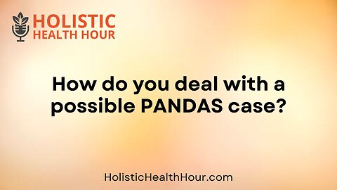 How do you deal with a possible PANDAS case?