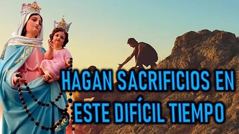 HAGAN SACRIFICIOS EN ESTE DIFÍCIL TIEMPO -MARIA SANTISIMA A SIMONA