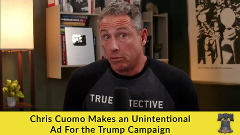 Chris Cuomo Makes an Unintentional Ad For the Trump Campaign