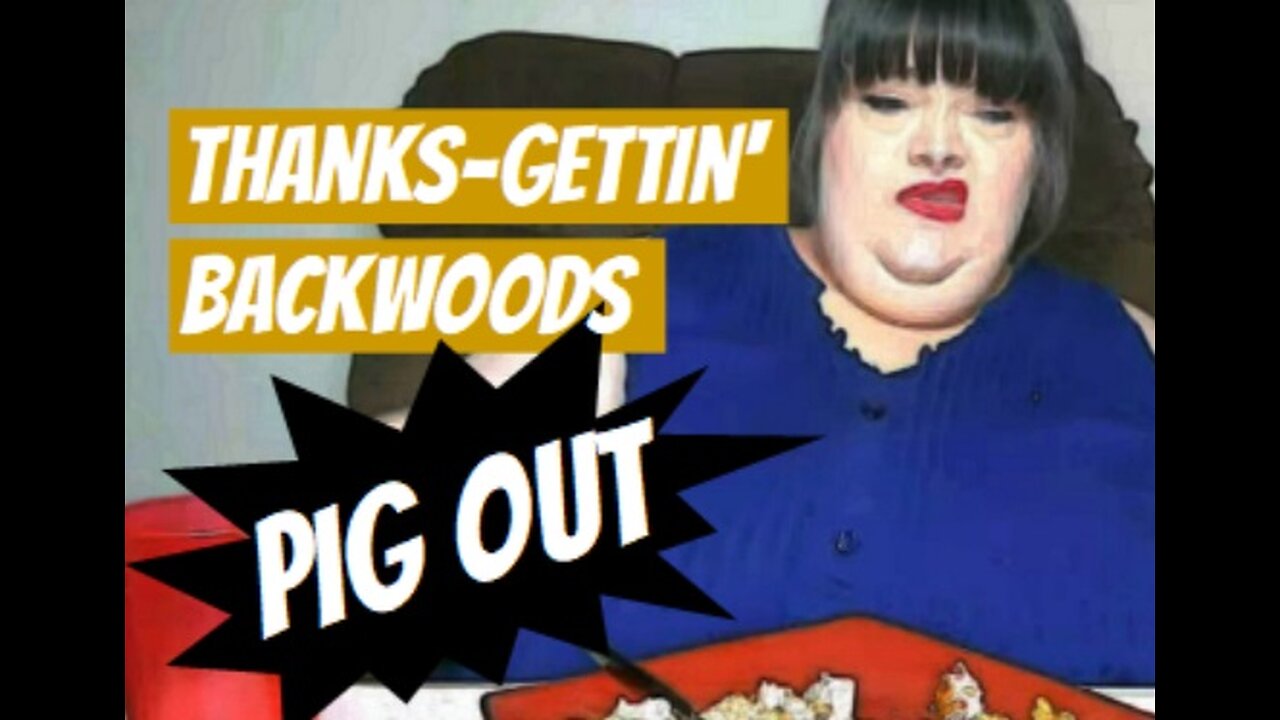 HUNGRY FAT CHICK'S THANKS-GETTIN BACKWOODS PIG OUT