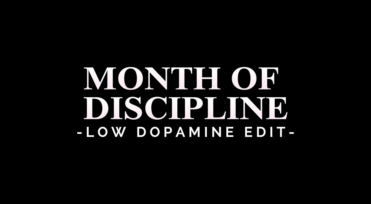 MONTH OF DISCIPLINE - LOW DOPAMINE EDIT