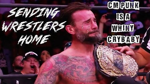 CM Punk Is A Whiny Crybaby Ep. 25: Sending Wrestlers Home