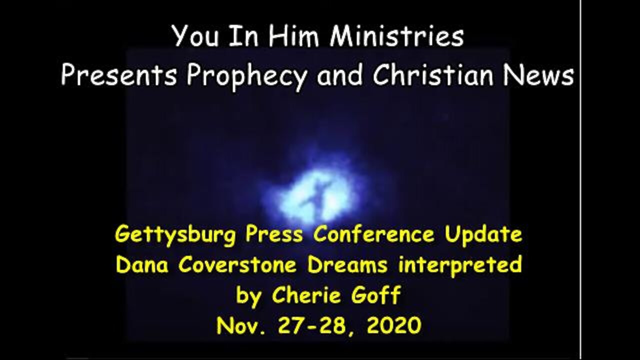 GETTYSBURG PRESS CONFERENCE UPDATE AND INTERPRETATION OF DANA COVERSTONE DREAMS 11-27, 28, 2020