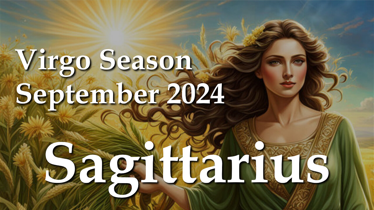 Sagittarius - Virgo Season September 2024