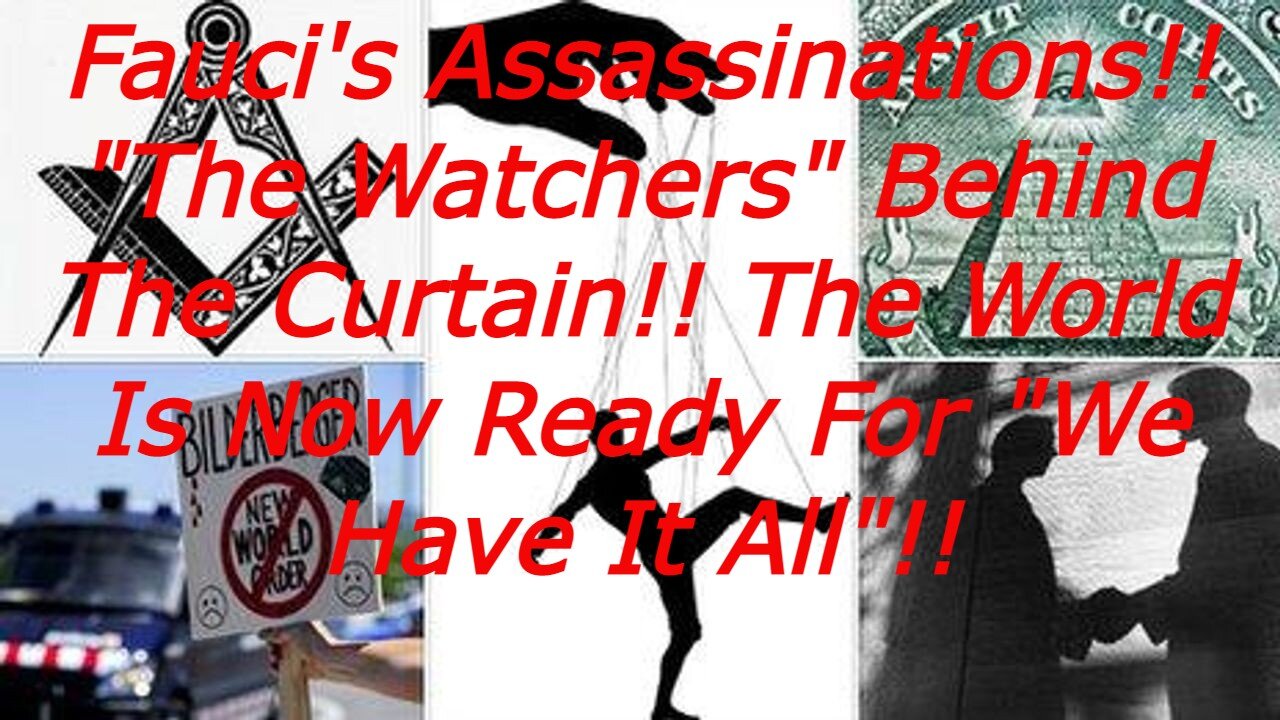 Situation Update: Fauci's Assassinations!! "The Watchers" Behind The Curtain!! "We Have It All"!!