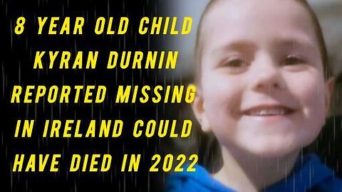 MURDER INVESTIGATION ACTIVATED IN REGARDS TO 8 YEAR OLD IRISH BOY KYRAN DURNIN!