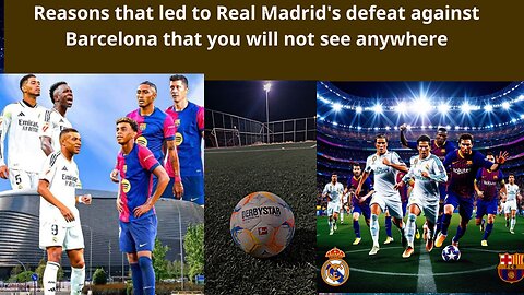 Reasons that led to Real Madrid's defeat against Barcelona that you will not see anywhere