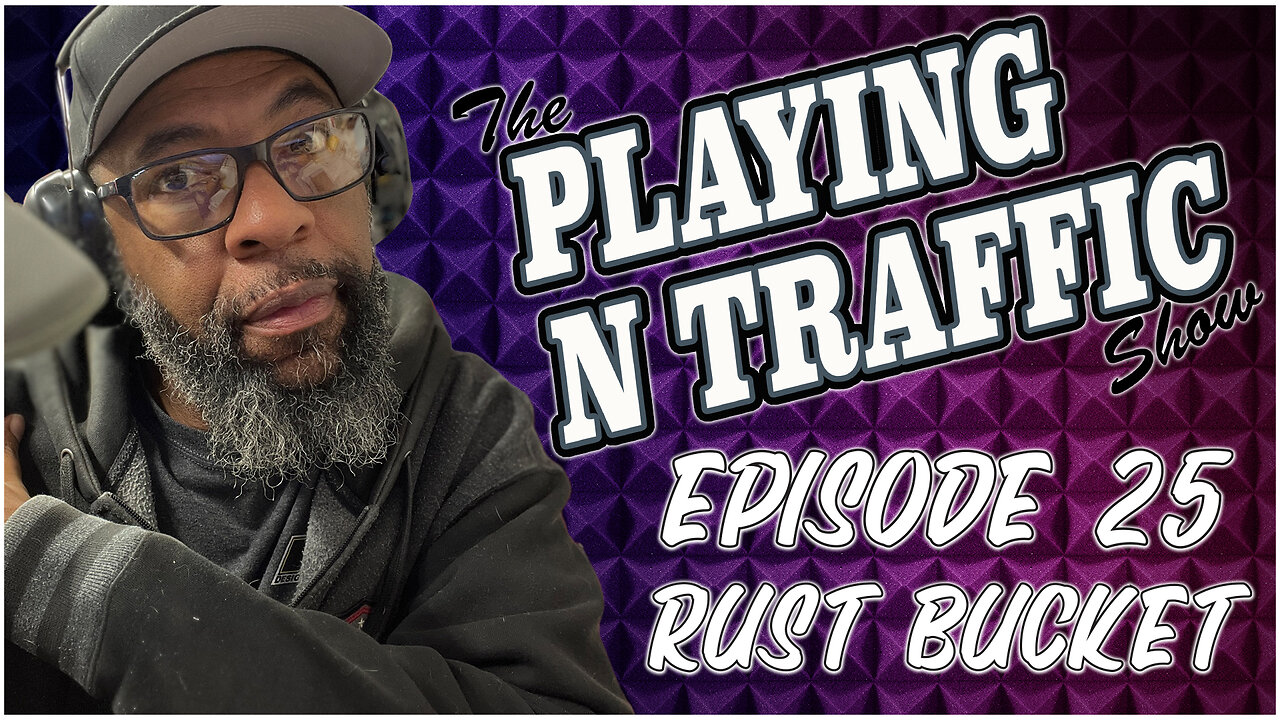 Playing N Traffic - Episode 25 - Rust Bucket