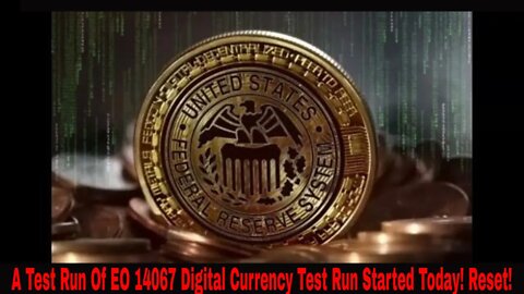 A Test Run Of EO 14067 Digital Currency Test Run Started Today! Reset!