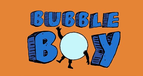 I am a Bubbleboy