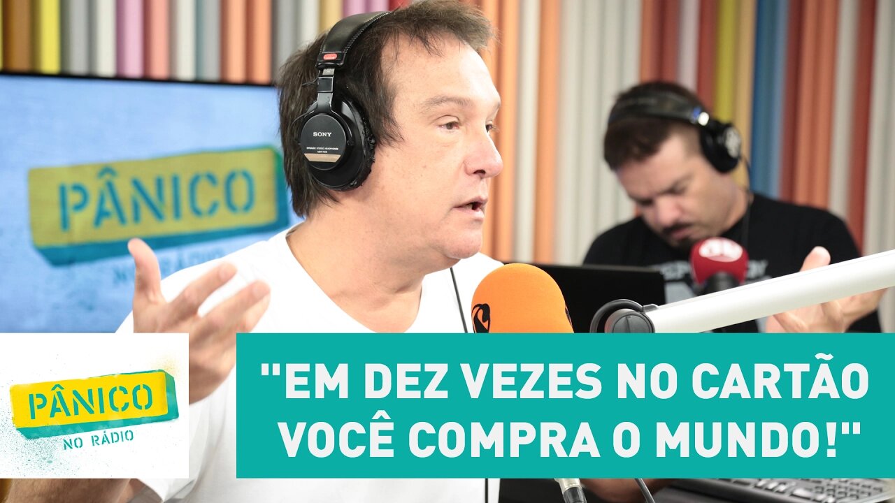 Emílio Surita: "em dez vezes no cartão você compra o mundo!" | Pânico