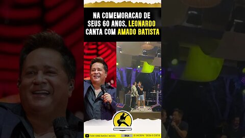 Leonardo e Amado Batista em Aniversário #leonardocantor #amadobatista #shortsviral #fypシ