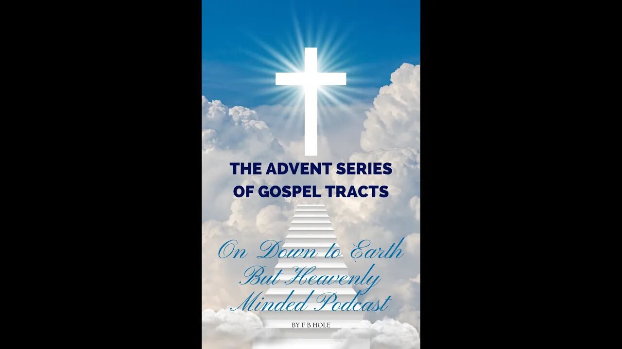 The Advent Series of Gospel Tracts by F B Track 1, on Down to Earth But Heavenly Minded Podcast