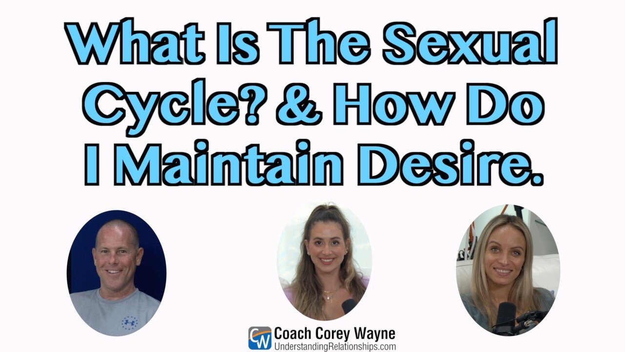 What Is The Sexual Cycle? & How Do I Maintain Desire?