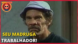 CONFIRA! TODOS OS TRABALHOS DO SEU MADRUGA