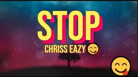 STOP - Chriss Eazy [Official Lyrics ]