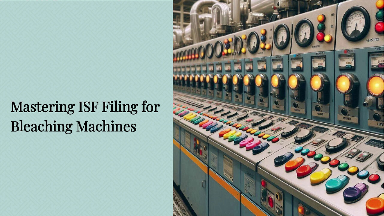 Mastering ISF Filing for Smooth Imports: A Guide for Bleaching Machines