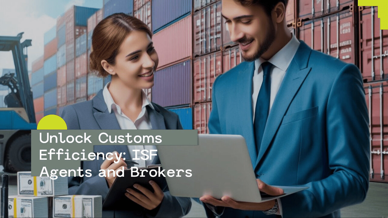 Collaborating with ISF Agents and Brokers: Unlocking Smooth Customs Clearance