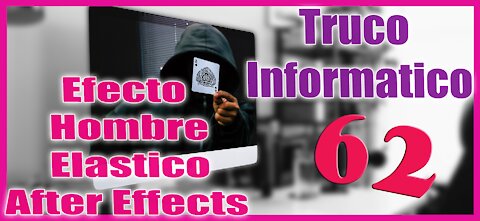 Truco Informático 62 Lo que puedes hacer con AFTER EFFECTS Hombre ELÁSTICO