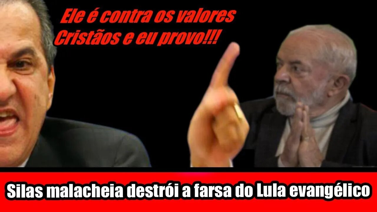 SILAS MALA CHEIA, DESTRÓI A FARSA DO LULA EVANGÉLICO!!!