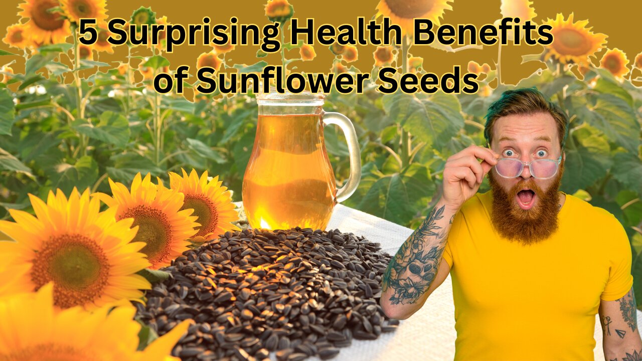 Sunflower Seeds: 5 Health Benefits You Didn't Know About