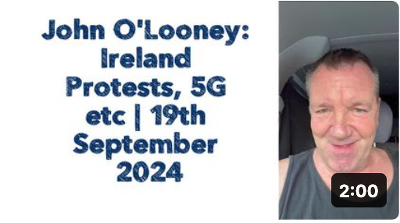 John O'Looney: Ireland Protests, 5G etc | 19th September 2024