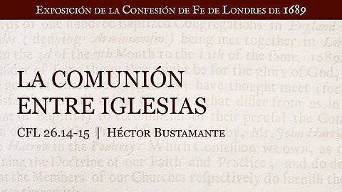 La comunión entre iglesias - Héctor Bustamante