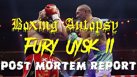 Tyson Fury and Uysk 2,Boxing Autopsy Post Mortem Report