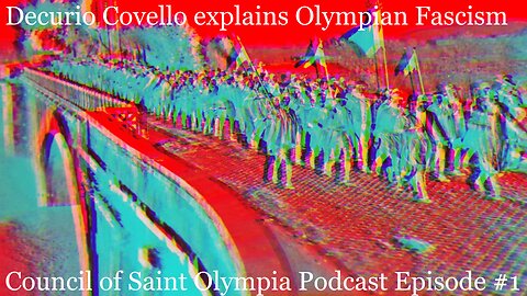 Decurio Covello explains Olympian Fascism - Council of Saint Olympia Podcast Episode #1