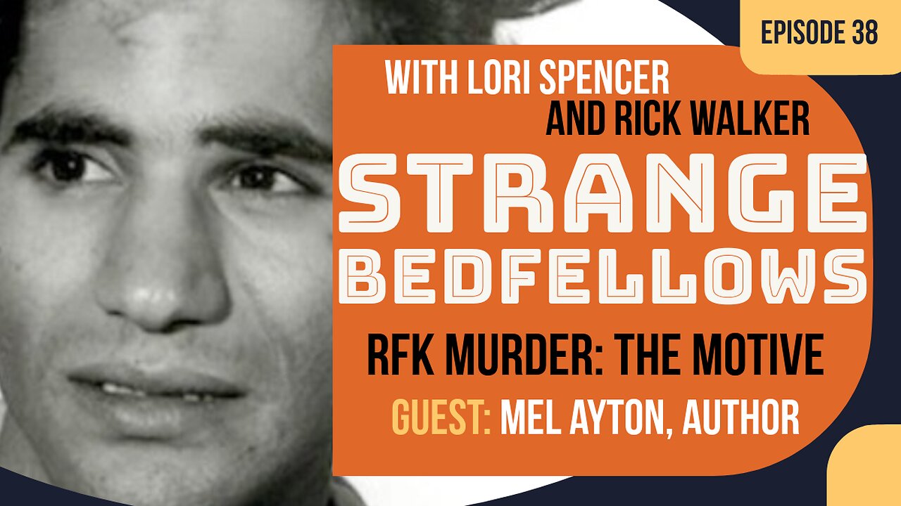 RFK Murder: The Motive (Strange Bedfellows, Ep. 38 w/ Author Mel Ayton)