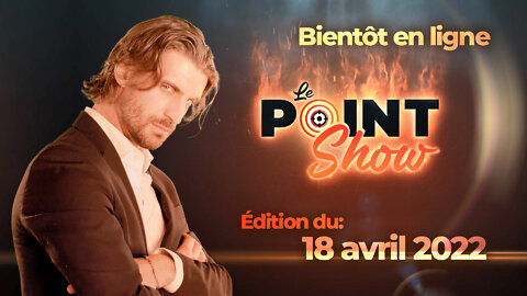 Le Point Show | Édition du 18 avril 2022