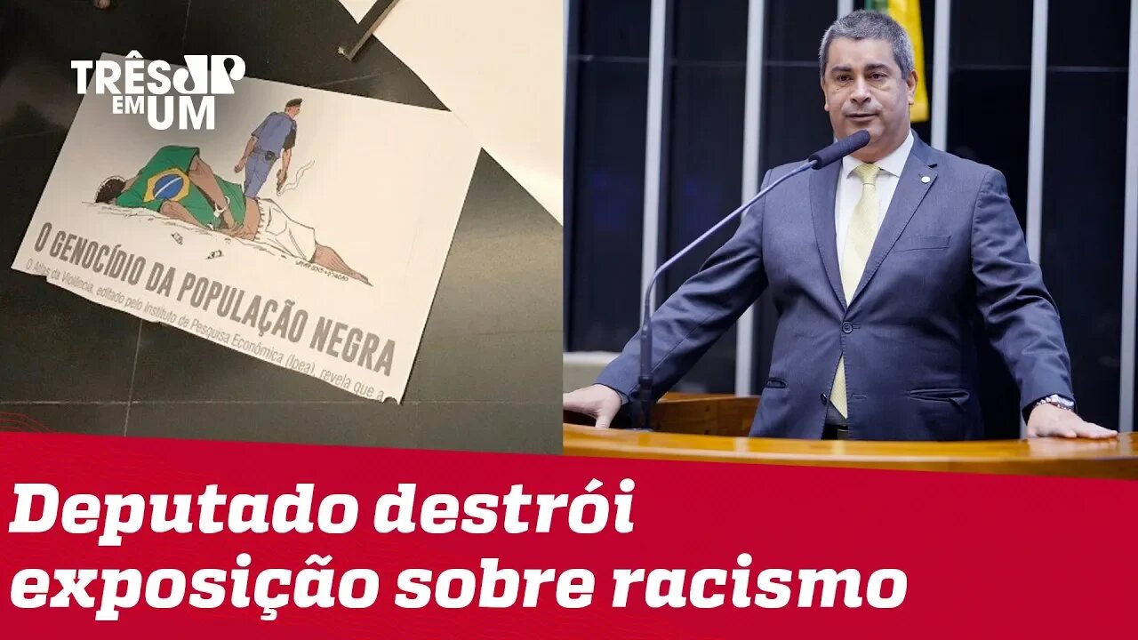 Deputado Coronel Tadeu destrói parte de exposição sobre racismo na Câmara