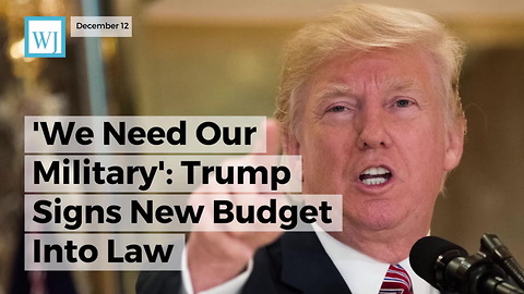 'We Need Our Military' Trump Signs New Budget Into Law