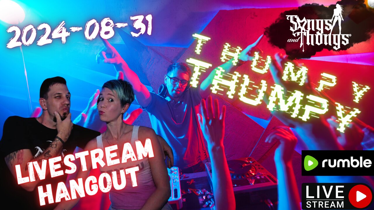Saturday Thumpy Thumpy party Hangout with Songs & Thongs