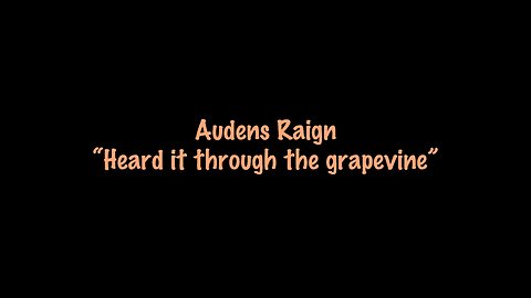 Audens Raign-Heard it through the grapevine