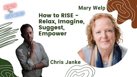 RISE Relax, Imagine, Suggest, and Empower with Mary Welp - Health in the Real World with Chris Janke