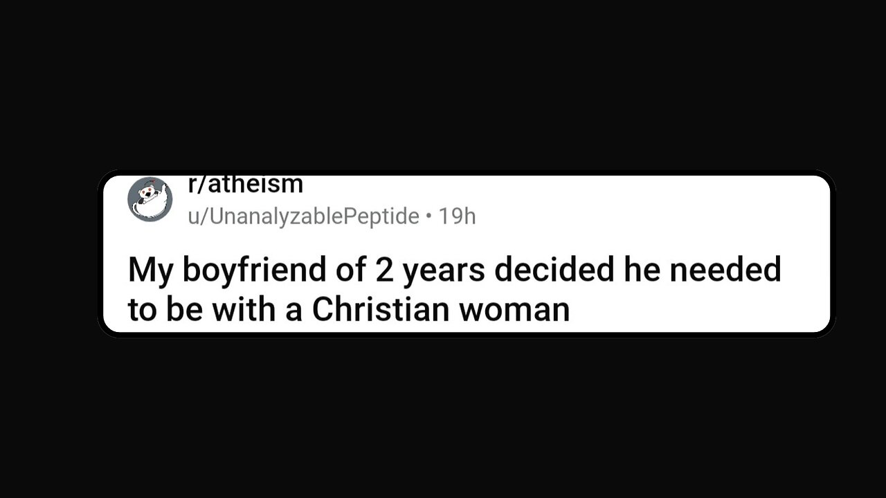 My boyfriend of 2 years decided he needed to be with a Christian woman