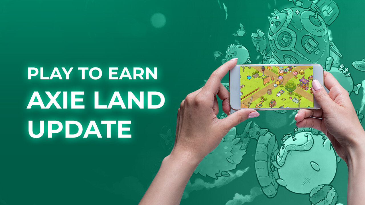 Play to Earn Axie Land Update