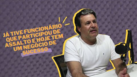 Já tive funcionário que participou de ASSALTO e hoje tem um negócio de SUCESSO!