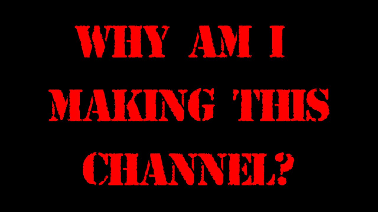 2_why am I making this channel?