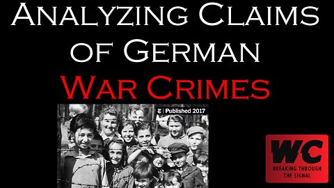 Analyzing Claims of German War Crimes