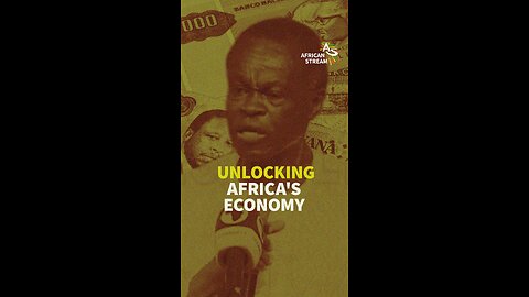 UNLOCKING AFRICA’S ECONOMY