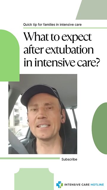 Quick Tip for Families in Intensive Care: What to Expect After Extubation in Intensive Care?