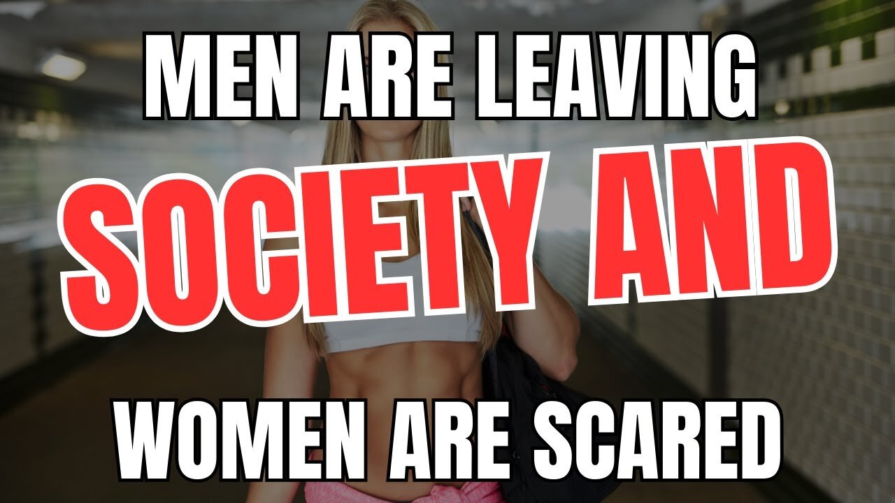 Men are Leaving Society and Women are Scared