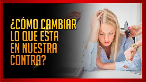 ¿CÓMO CAMBIAR LO QUE ESTÁ EN NUESTRA VIDA?