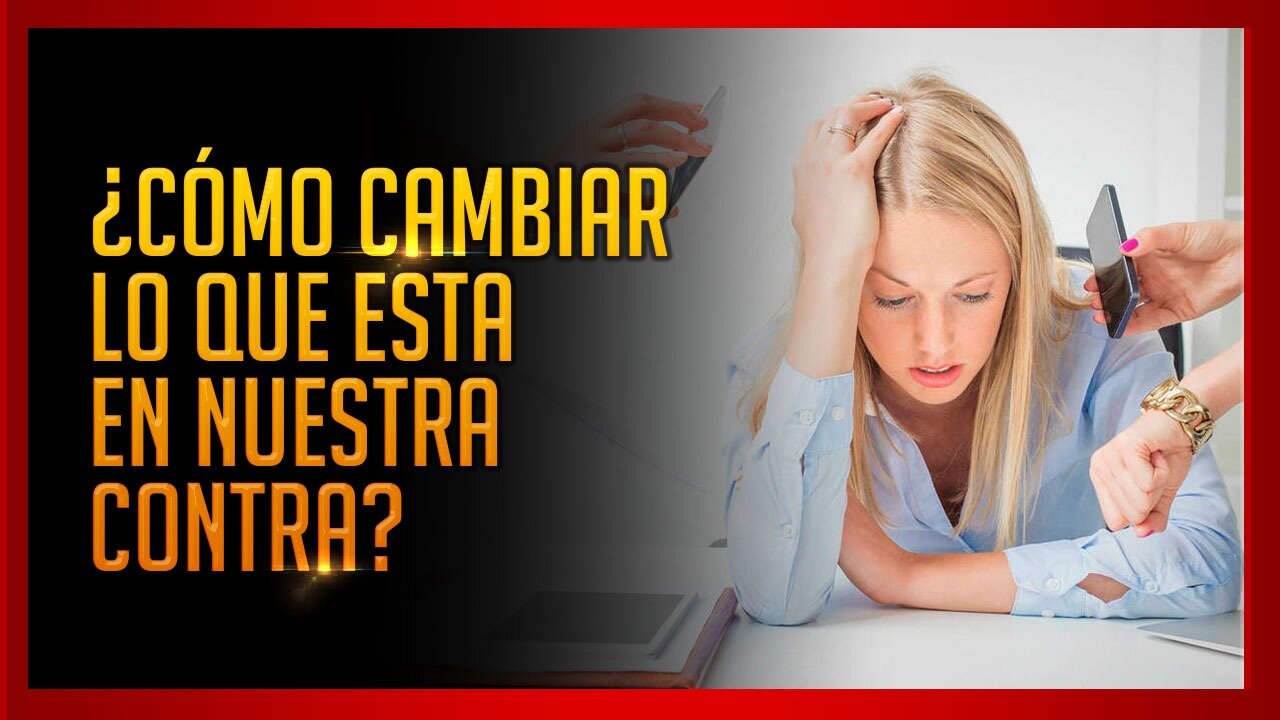 ¿CÓMO CAMBIAR LO QUE ESTÁ EN NUESTRA VIDA?