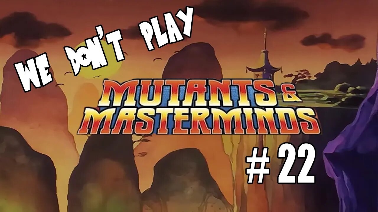We Don't Play Mutants and Masterminds Ep 22