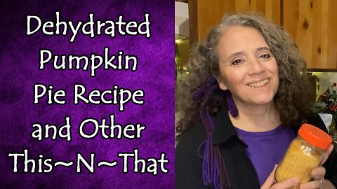 Dehydrated Pumpkin Pie Recipe, Egg Shell Supplements, and Other This~N~That