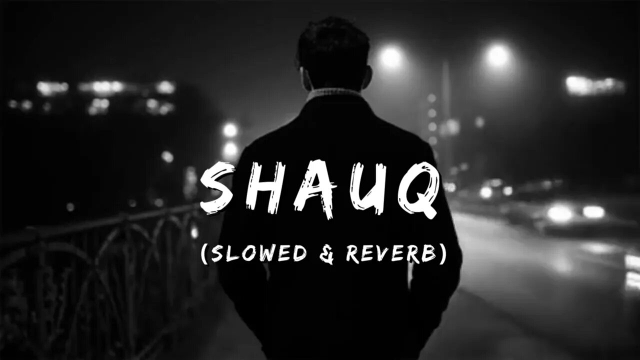 Shauq (Slowed & Reverb) | Qala | Shahid - Sireesha - Sawandad || Broken Heart