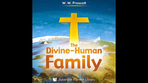 The Divine Human Family – W.W. Prescott Audiobook. 🇺🇸